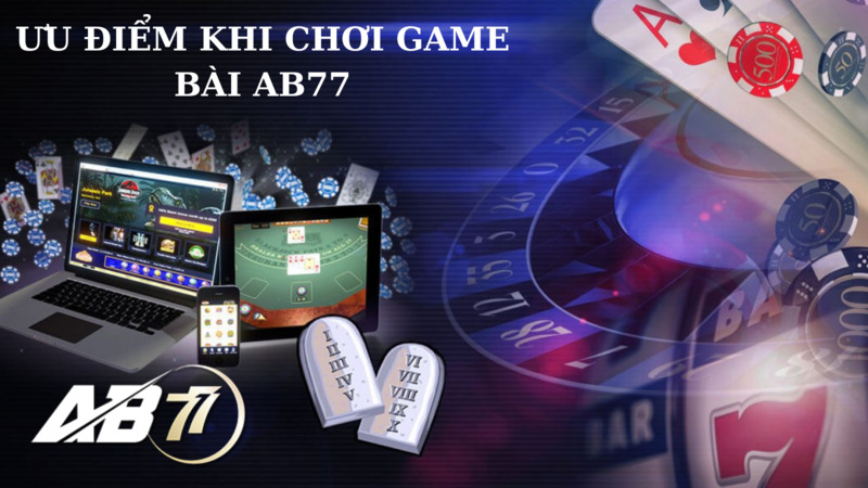 Ưu điểm khi chơi game bài AB77