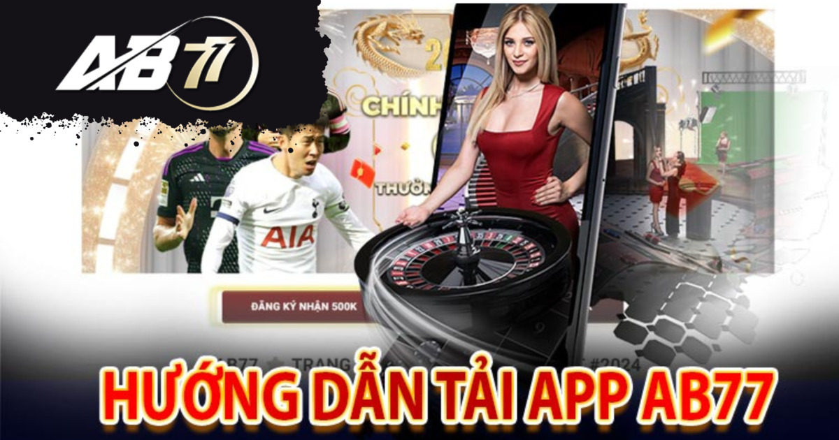 những bước hướng dẫn tải app AB77.